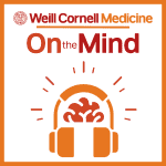 On the Mind with The Weill Cornell Medicine Department of Psychiatry On the Mind with The Weill Cornell Medicine Department of Psychiatry