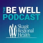 Be Well with Skagit Regional Health Be Well with Skagit Regional Health