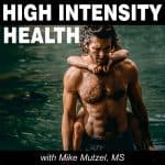 High Intensity Health with Mike Mutzel, MS High Intensity Health with Mike Mutzel, MS
