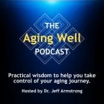 The Aging Well Podcast The Aging Well Podcast