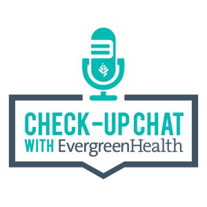 Check-up Chat with EvergreenHealth