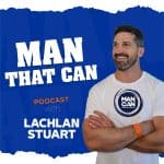 Man That Can with Lachlan Stuart Man That Can with Lachlan Stuart