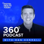 Digital Health Today 360 with Dan Kendall Digital Health Today 360 with Dan Kendall