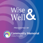 Wise & Well is the official podcast of Community Memorial Healthcare in Ventura County.