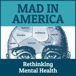 Mad in America: Rethinking Mental Health Mad in America: Rethinking Mental Health