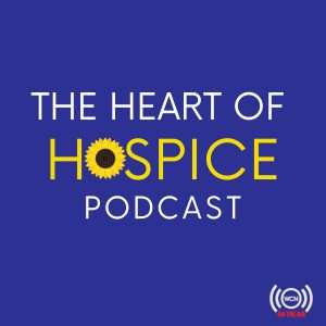 The Heart of Hospice Podcast