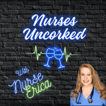 Nurses Uncorked - A Nursing Podcast Delivering Nursing News Nurses Uncorked - A Nursing Podcast Delivering Nursing News