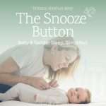 The Snooze Button: Baby & Toddler Sleep, Simplified