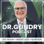 DR. GUNDRY PODCAST: GUT HEALTH, WEIGHT LOSS, AND NUTRITION DR. GUNDRY PODCAST: GUT HEALTH, WEIGHT LOSS, AND NUTRITION